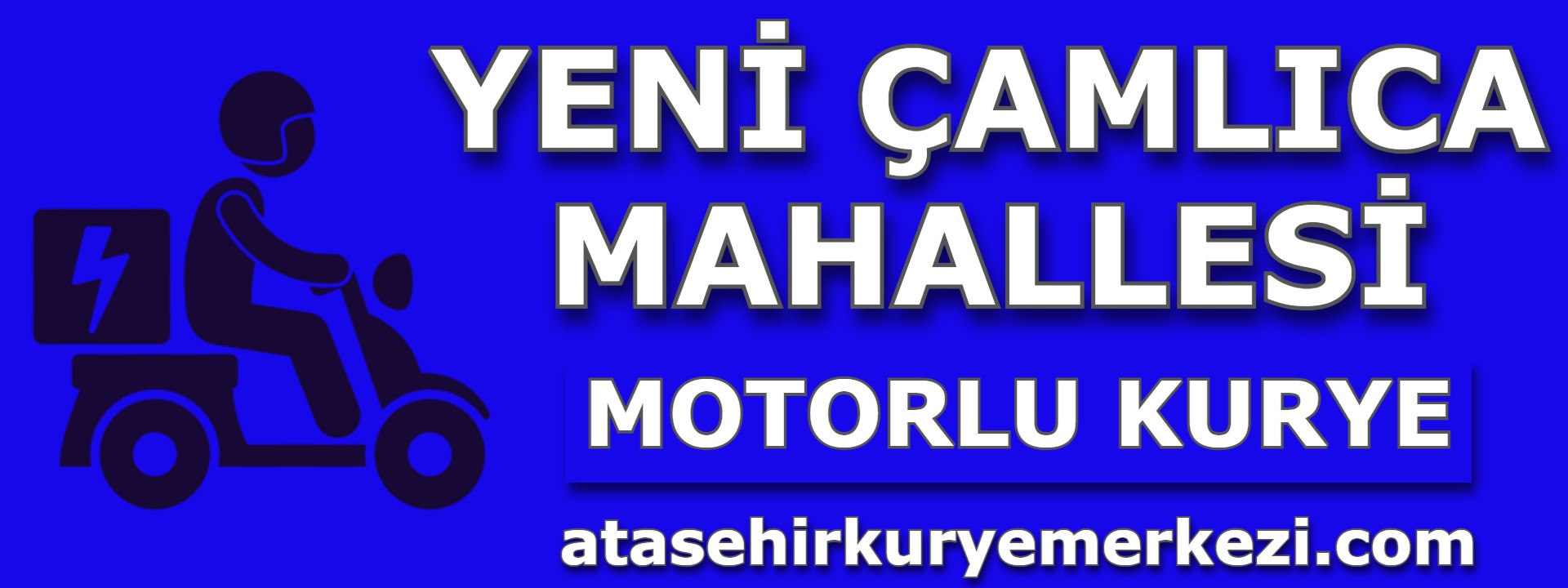 Yeni Çamlıca Motorlu Kurye | Ataşehir