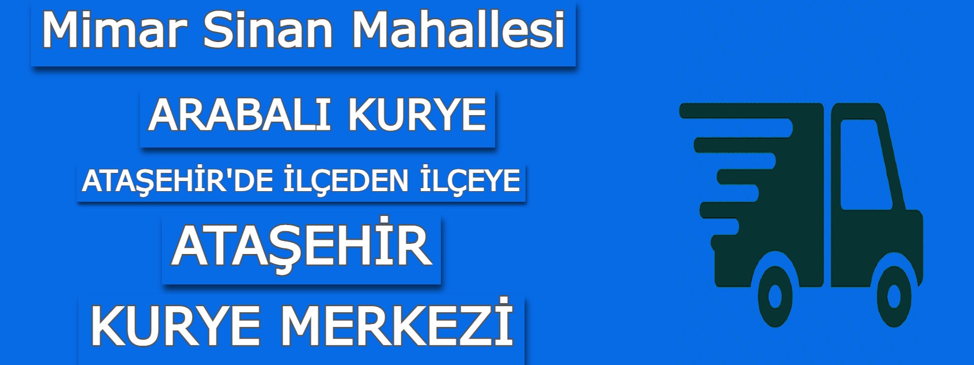 Mimar Sinan Mahallesi Arabalı Kurye: Ataşehir Araçlı