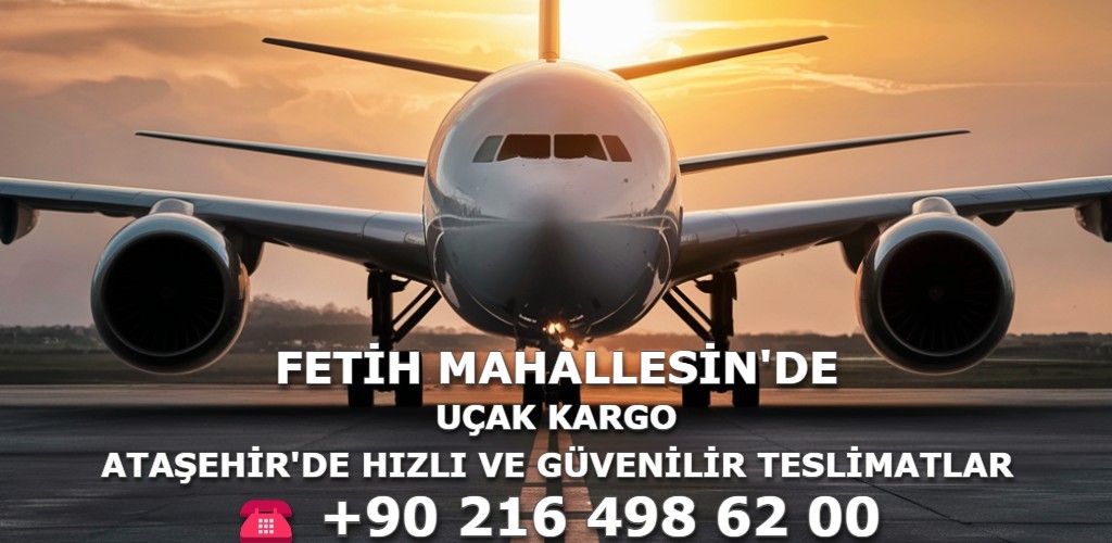 Fetih Mahallesi Uçak Kargo | Ataşehir